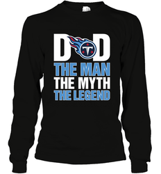 Tennessee Titans Dad The Man The Myth The Legend NFL Father's Day Long Sleeve T-Shirt