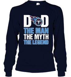 Tennessee Titans Dad The Man The Myth The Legend NFL Father's Day Long Sleeve T-Shirt