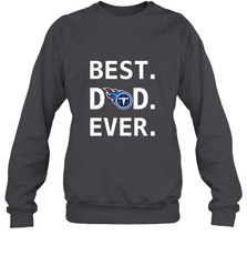 Best Tennessee Titans Dad Best Dad Ever NFL Football Fathers Day Crewneck Sweatshirt Crewneck Sweatshirt - amzapparel