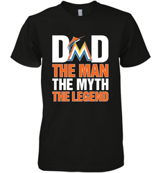 Miami Marlins Dad The Man The Myth The Legend Father's Day MLB Men's Premium T-Shirt
