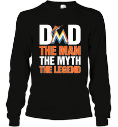 Miami Marlins Dad The Man The Myth The Legend Father's Day MLB Long Sleeve T-Shirt