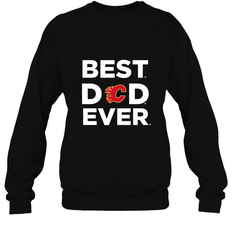 Best Calgary Flames Dad Ever Hockey NHL Fathers Day GIft For Daddy Crewneck Sweatshirt