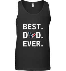 Best Houston Texans Dad Best Dad Ever NFL Football Fathers Day Men's Tank Top