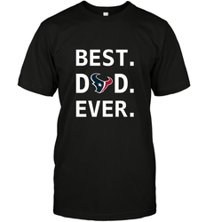 Best Houston Texans Dad Best Dad Ever NFL Football Fathers Day Men's T-Shirt