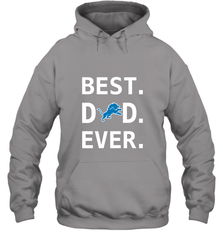 Best Detroit Lions Dad Best Dad Ever NFL Football Fathers Day Hooded Sweatshirt Hooded Sweatshirt - amzapparel