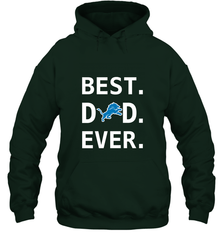 Best Detroit Lions Dad Best Dad Ever NFL Football Fathers Day Hooded Sweatshirt Hooded Sweatshirt - amzapparel