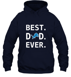 Best Detroit Lions Dad Best Dad Ever NFL Football Fathers Day Hooded Sweatshirt