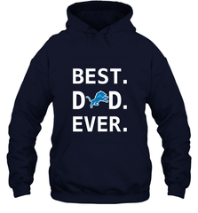 Best Detroit Lions Dad Best Dad Ever NFL Football Fathers Day Hooded Sweatshirt Hooded Sweatshirt - amzapparel