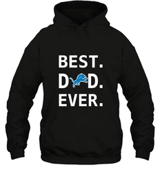 Best Detroit Lions Dad Best Dad Ever NFL Football Fathers Day Hooded Sweatshirt