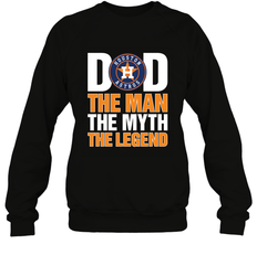 Houston Astros Dad The Man The Myth The Legend Father's Day MLB Crewneck Sweatshirt