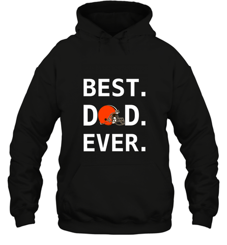 Best Cleveland Browns Dad Best Dad Ever NFL Football Fathers Day Hooded Sweatshirt Hooded Sweatshirt / Black / S Hooded Sweatshirt - amzapparel