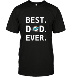 Best Miami Dolphins Dad Best Dad Ever NFL Football Fathers Day Men's T-Shirt