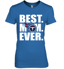 Best Tennessee Titans Mom Ever NFL Team Mother's Day Gift Women's Premium T-Shirt Women's Premium T-Shirt - amzapparel