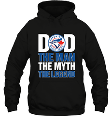 Toronto Blue Jays Dad The Man The Myth The Legend Father's Day MLB Hooded Sweatshirt