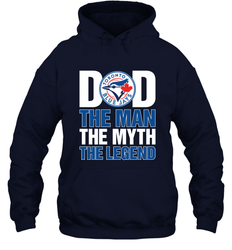 Toronto Blue Jays Dad The Man The Myth The Legend Father's Day MLB Hooded Sweatshirt