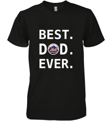 Best New York Mets Dad Ever Baseball MLB Fathers Day Men's Premium T-Shirt